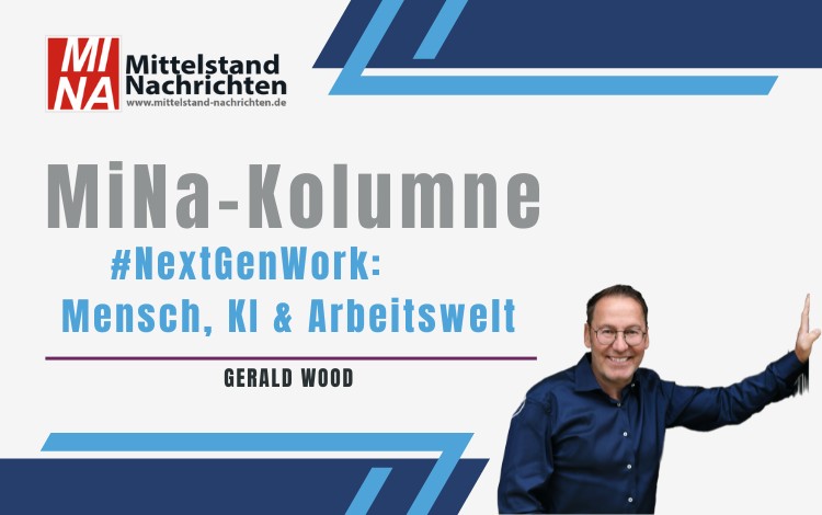 Gerald Wood - MiNA-Kolumne #NextGenWork - Mensch, KI & Arbeitswelt.