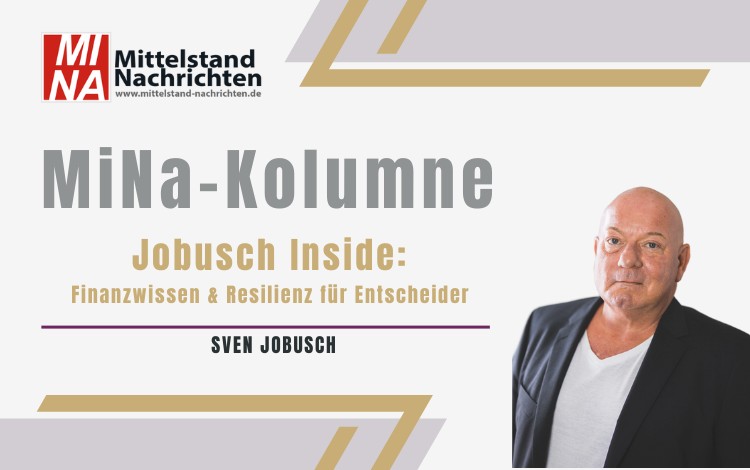Sven Jobusch ist Kolumnist bei den Mittelstand Nachrichten. Seine Kolumne heißt: "Jobusch Inside: Finanzwissen & Resilienz für Entscheider."